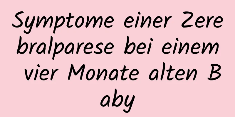 Symptome einer Zerebralparese bei einem vier Monate alten Baby