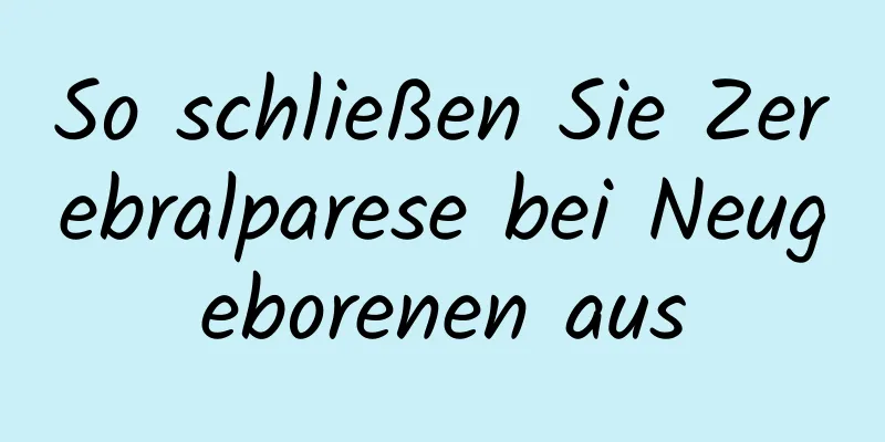 So schließen Sie Zerebralparese bei Neugeborenen aus