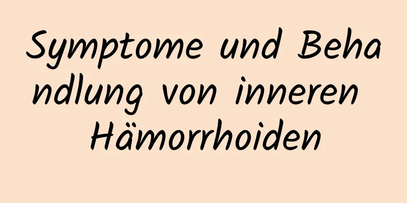 Symptome und Behandlung von inneren Hämorrhoiden