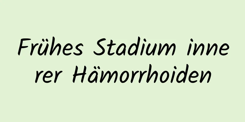 Frühes Stadium innerer Hämorrhoiden