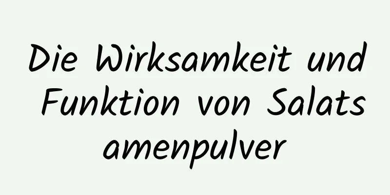 Die Wirksamkeit und Funktion von Salatsamenpulver