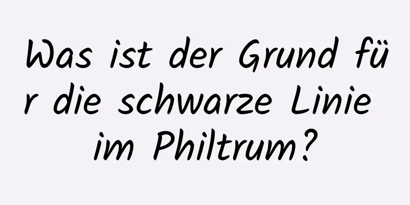 Was ist der Grund für die schwarze Linie im Philtrum?