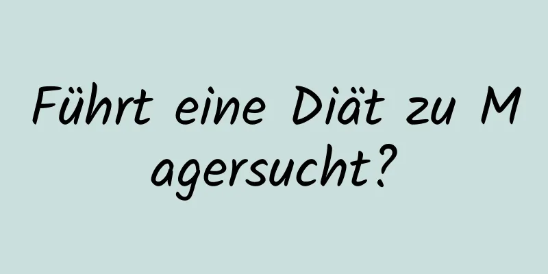 Führt eine Diät zu Magersucht?