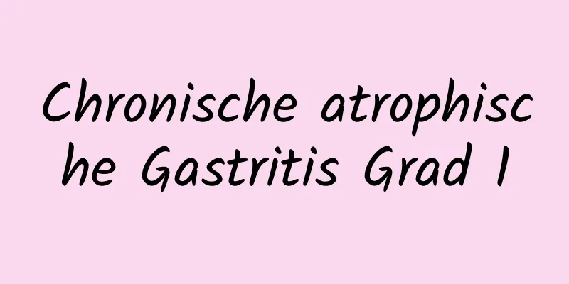 Chronische atrophische Gastritis Grad 1