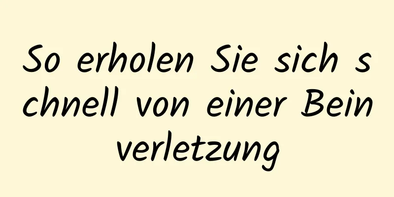 So erholen Sie sich schnell von einer Beinverletzung