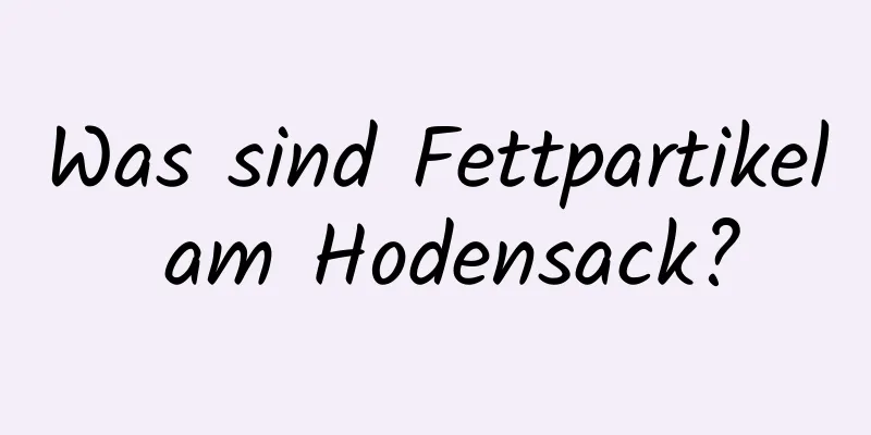 Was sind Fettpartikel am Hodensack?