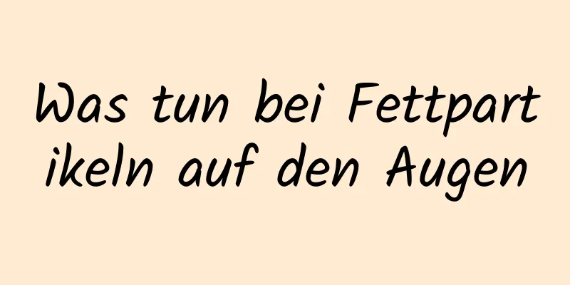 Was tun bei Fettpartikeln auf den Augen