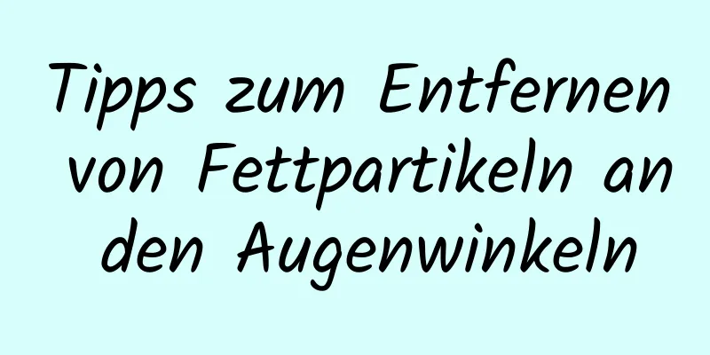 Tipps zum Entfernen von Fettpartikeln an den Augenwinkeln