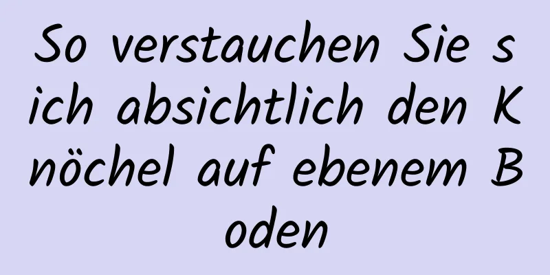 So verstauchen Sie sich absichtlich den Knöchel auf ebenem Boden