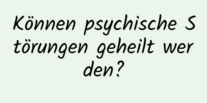 Können psychische Störungen geheilt werden?