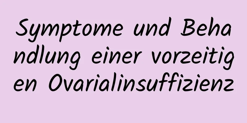 Symptome und Behandlung einer vorzeitigen Ovarialinsuffizienz