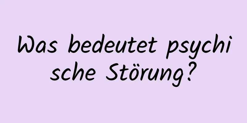 Was bedeutet psychische Störung?