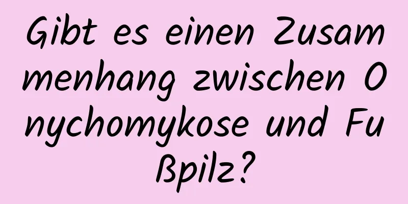 Gibt es einen Zusammenhang zwischen Onychomykose und Fußpilz?