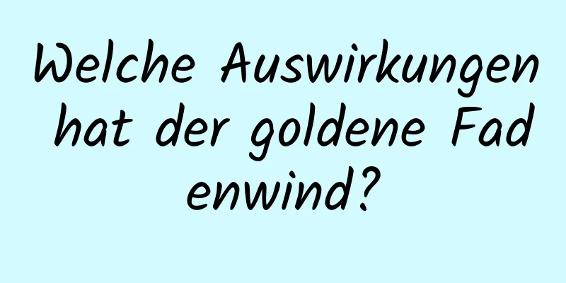 Welche Auswirkungen hat der goldene Fadenwind?