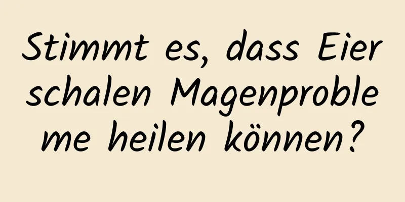 Stimmt es, dass Eierschalen Magenprobleme heilen können?