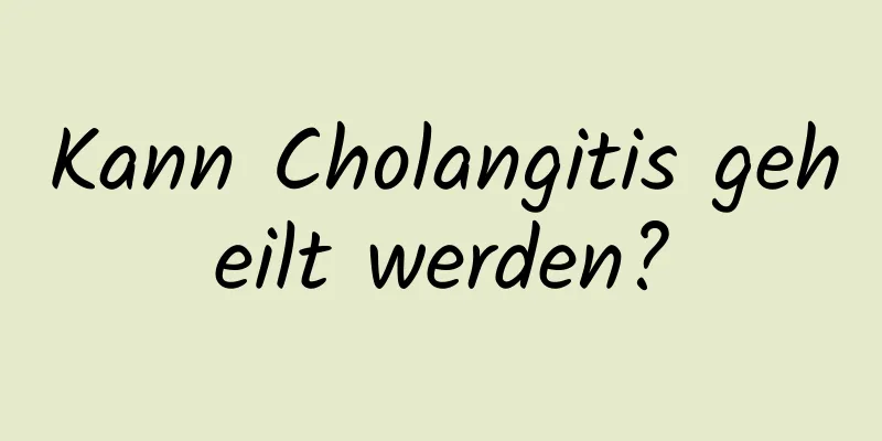 Kann Cholangitis geheilt werden?