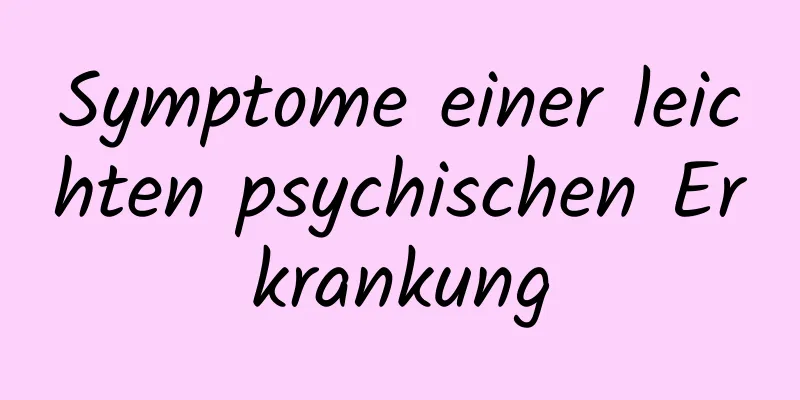 Symptome einer leichten psychischen Erkrankung