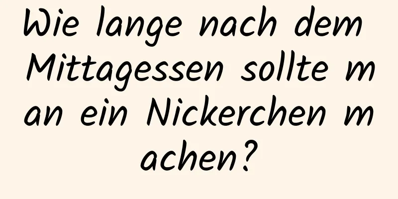 Wie lange nach dem Mittagessen sollte man ein Nickerchen machen?