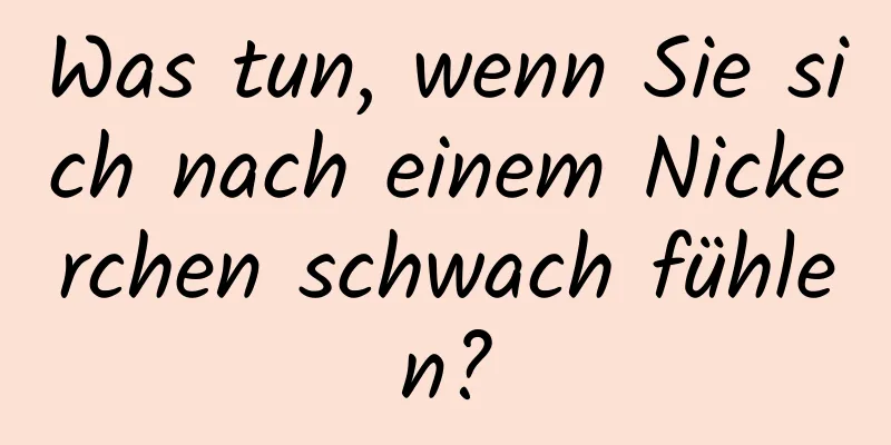 Was tun, wenn Sie sich nach einem Nickerchen schwach fühlen?