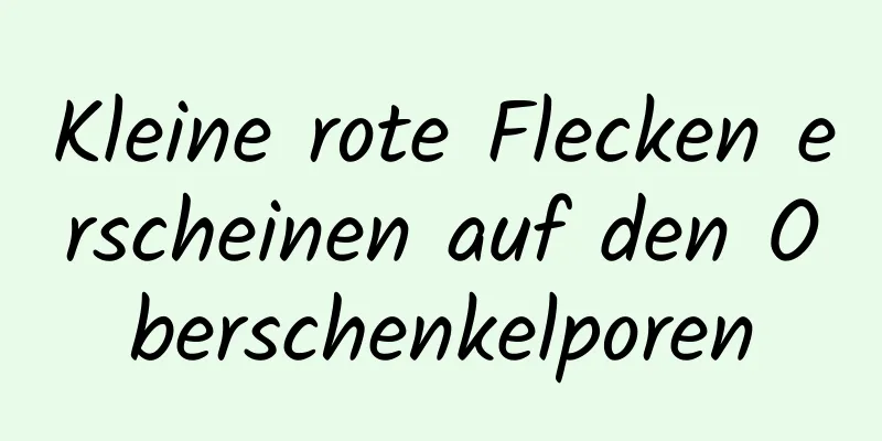 Kleine rote Flecken erscheinen auf den Oberschenkelporen