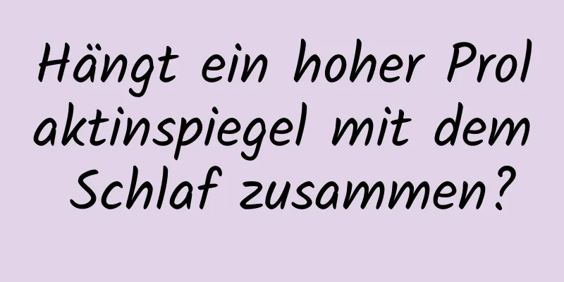 Hängt ein hoher Prolaktinspiegel mit dem Schlaf zusammen?