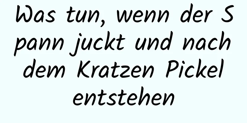 Was tun, wenn der Spann juckt und nach dem Kratzen Pickel entstehen