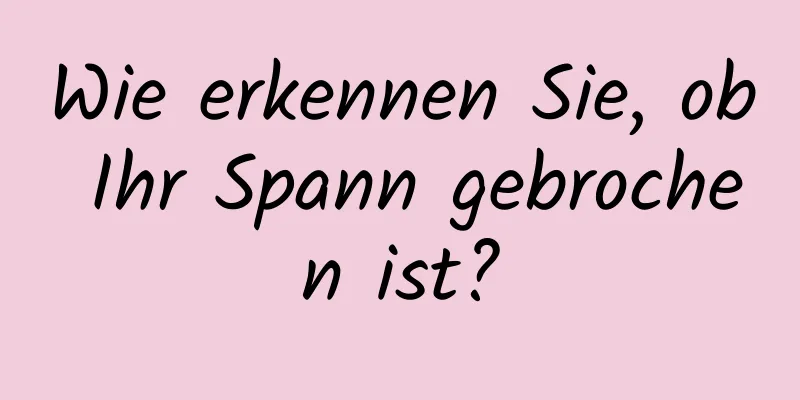 Wie erkennen Sie, ob Ihr Spann gebrochen ist?