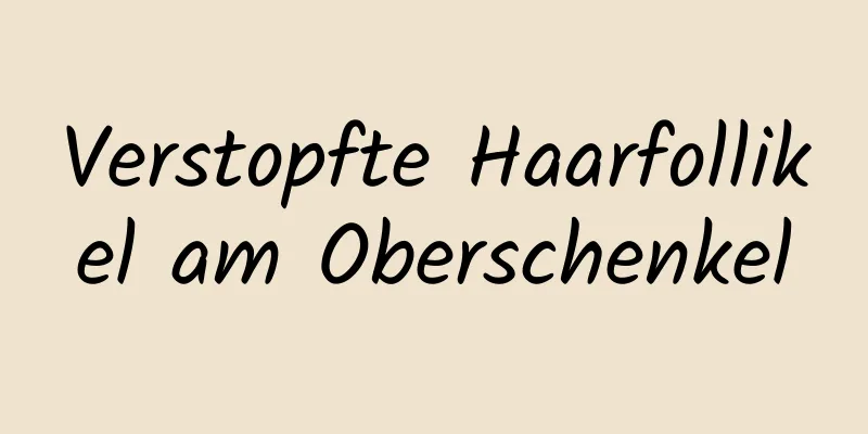 Verstopfte Haarfollikel am Oberschenkel