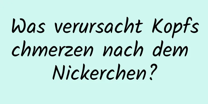 Was verursacht Kopfschmerzen nach dem Nickerchen?