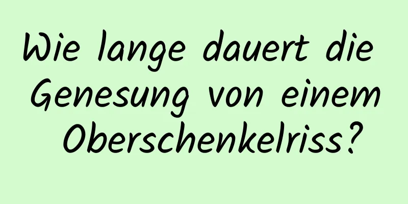 Wie lange dauert die Genesung von einem Oberschenkelriss?