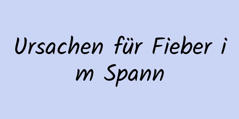 Ursachen für Fieber im Spann