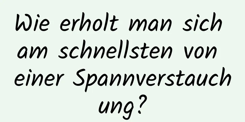 Wie erholt man sich am schnellsten von einer Spannverstauchung?