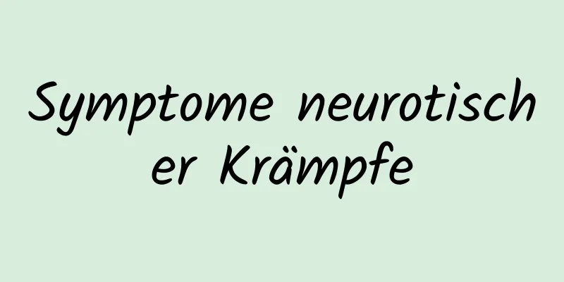 Symptome neurotischer Krämpfe