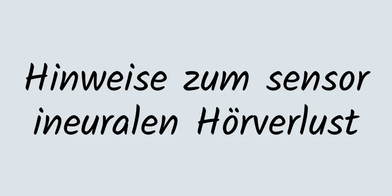 Hinweise zum sensorineuralen Hörverlust