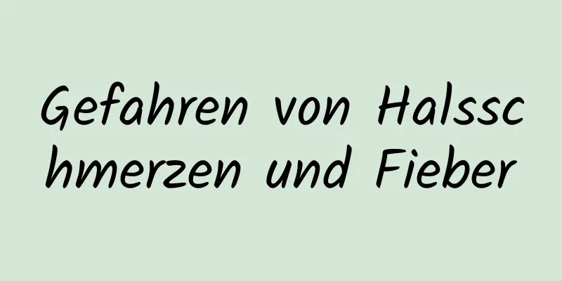 Gefahren von Halsschmerzen und Fieber