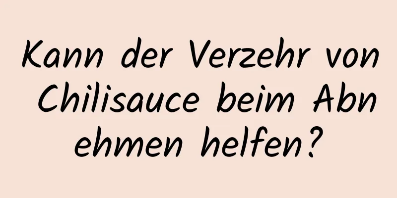 Kann der Verzehr von Chilisauce beim Abnehmen helfen?