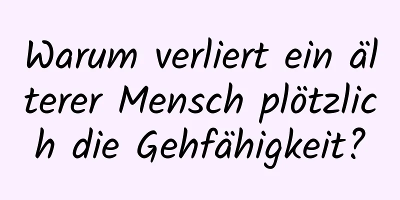 Warum verliert ein älterer Mensch plötzlich die Gehfähigkeit?