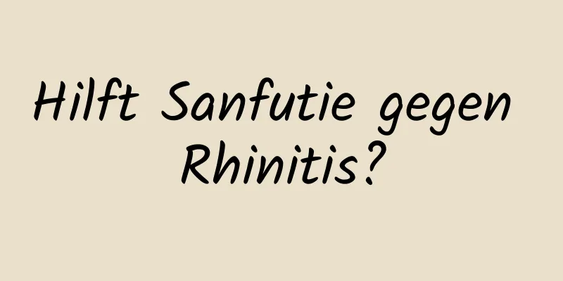 Hilft Sanfutie gegen Rhinitis?