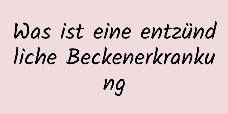 Was ist eine entzündliche Beckenerkrankung