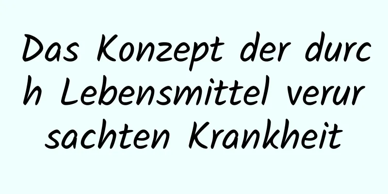 Das Konzept der durch Lebensmittel verursachten Krankheit