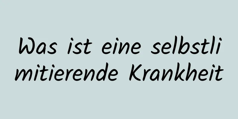 Was ist eine selbstlimitierende Krankheit