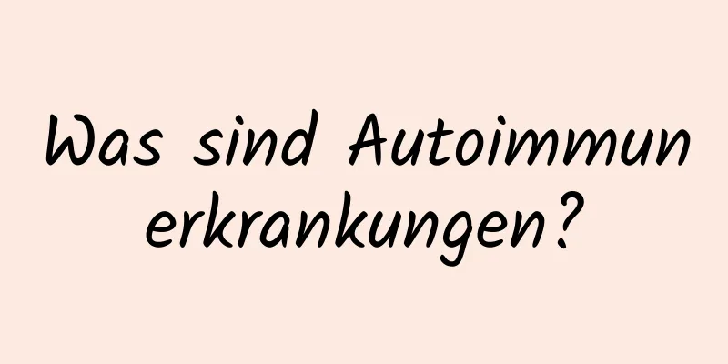 Was sind Autoimmunerkrankungen?