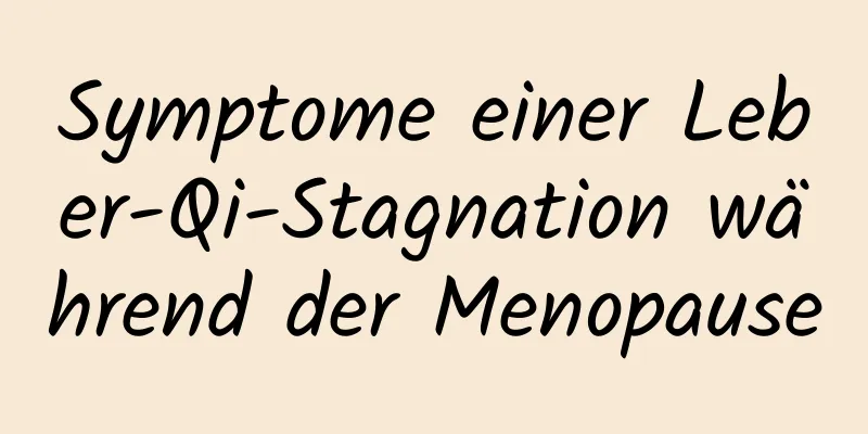 Symptome einer Leber-Qi-Stagnation während der Menopause