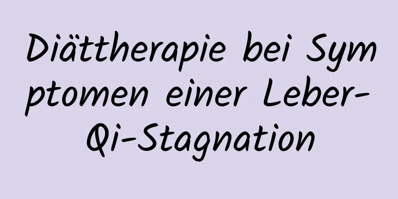 Diättherapie bei Symptomen einer Leber-Qi-Stagnation