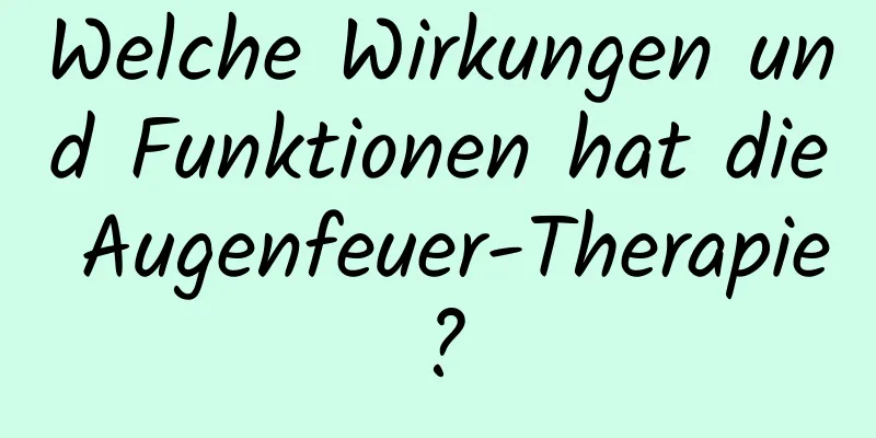 Welche Wirkungen und Funktionen hat die Augenfeuer-Therapie?