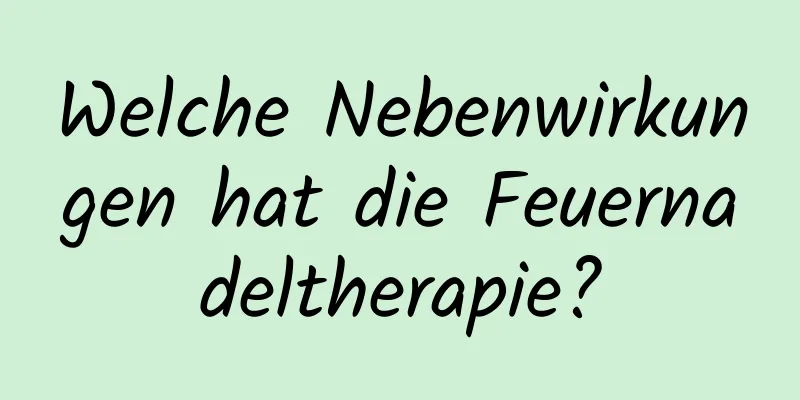 Welche Nebenwirkungen hat die Feuernadeltherapie?