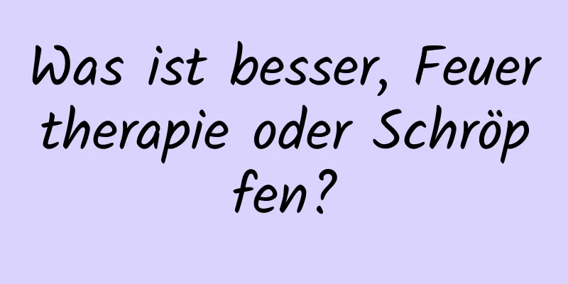 Was ist besser, Feuertherapie oder Schröpfen?