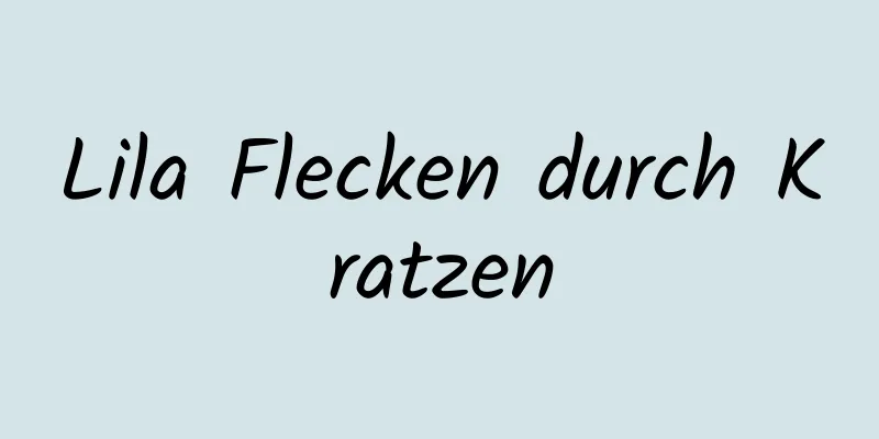 Lila Flecken durch Kratzen