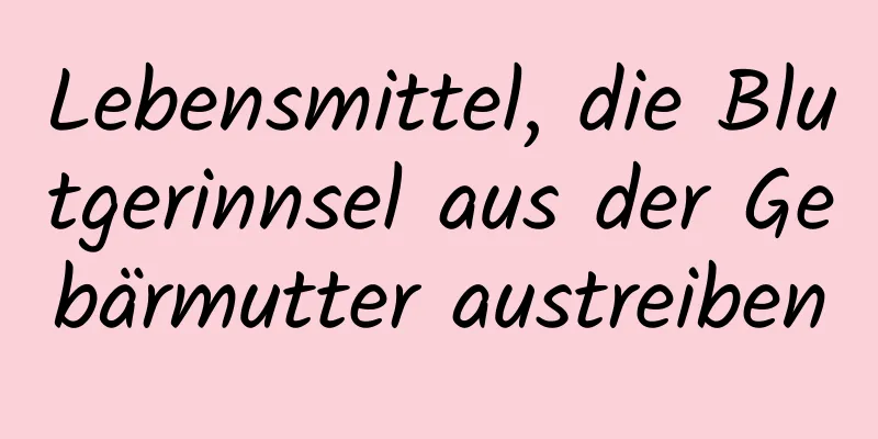 Lebensmittel, die Blutgerinnsel aus der Gebärmutter austreiben