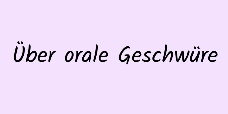 Über orale Geschwüre